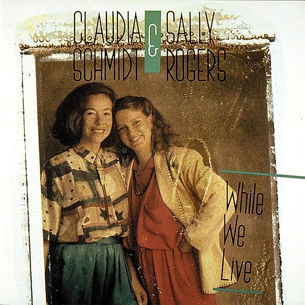 While We Live, Claudia Schmidt & Sally Rogers