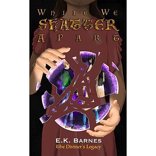 While We Shatter Apart / The Diviner's Legacy Bd.3, E. K. Barnes