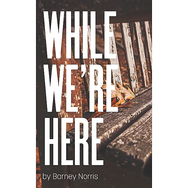 While We're Here / Oberon Modern Plays, Barney Norris