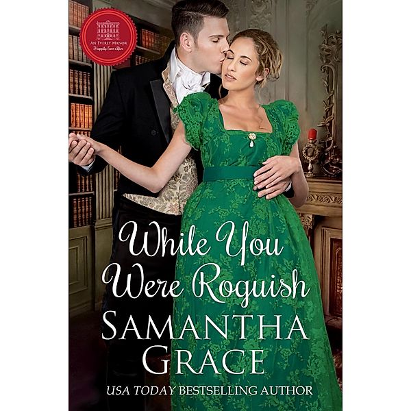 While You Were Roguish (An Everly Manor Happily Ever After, #2) / An Everly Manor Happily Ever After, Samantha Grace