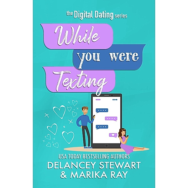 While You Were Texting (Digital Dating, #2) / Digital Dating, Delancey Stewart, Marika Ray