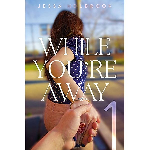 While You're Away Part I / While You're Away, Jessa Holbrook