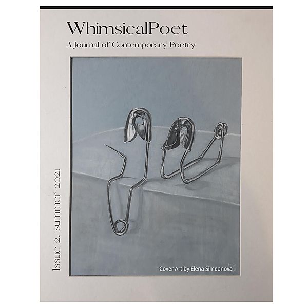 WhimsicalPoet: A Journal of Contemporary Poetry, Issue 3, Sara Altman, Evie Groch, Jericho Hockett, Kathryn Jacopi, Tim Kahl, Alex Lopez, Bridget Magee, Philip Jay Martin, Michele Mekel, Ted Millar, Bob Meszaros, Shalom Galve Aranas, Gary Percesepe, Nicola Powys, Meggie Royer, Scott Schulte, David Strange, Jeremy Szuder, Ben Westlie, Elena Simeonova, Kushal Poddar, Ashleigh Cattermole, Yuan Changming, Tara Dasso, Lyle Duer, Addily Dyer, George Freek, John Grey