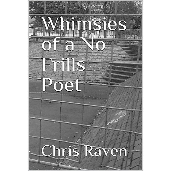 Whimsies of a No-Frills Poet / Raven's Staff, Chris Raven