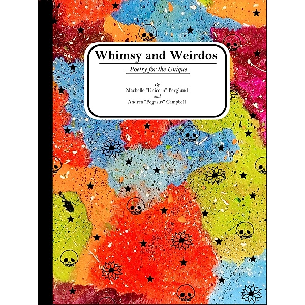 Whimsy and Weirdos: Poetry for the Unique, Machelle Berglund, Andrea Campbell