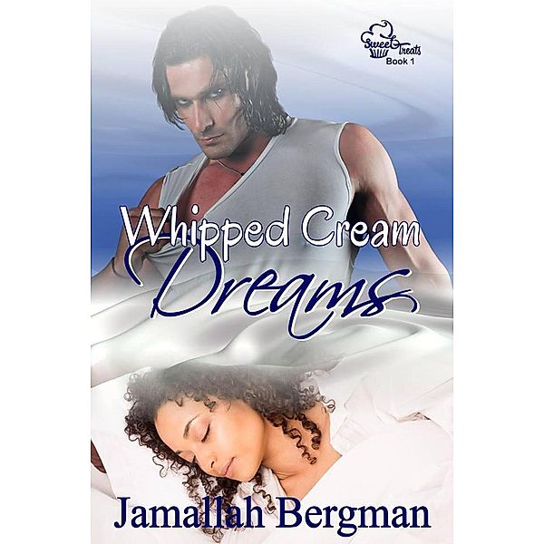 Whipped Cream Dreams (Sweet Treat Series, #1), Jamallah Bergman