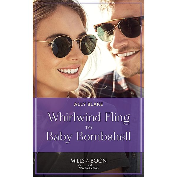 Whirlwind Fling To Baby Bombshell (Billion-Dollar Bachelors, Book 1) (Mills & Boon True Love), Ally Blake