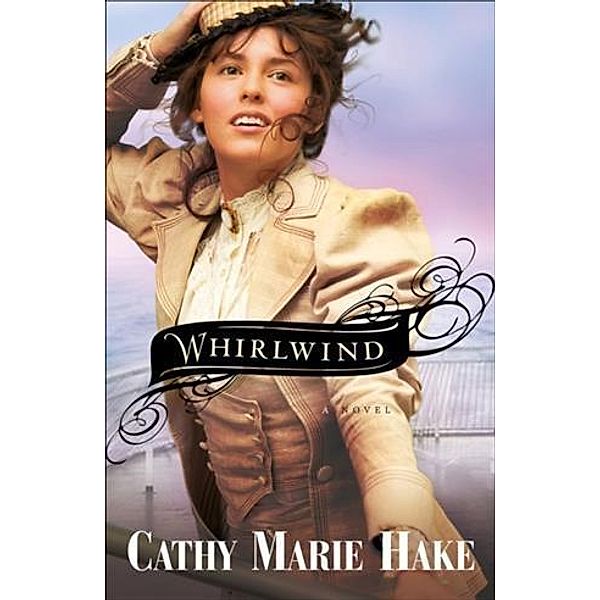 Whirlwind (Only In Gooding Book #3), Cathy Marie Hake