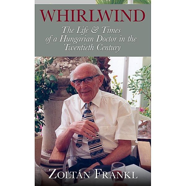 Whirlwind: The Life & Times of a Hungarian Doctor in the Twentieth Century, Zoltán Frankl
