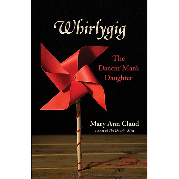 Whirlygig: The Dancin' Man's Daughter / Mary Ann Claud, Mary Ann Claud