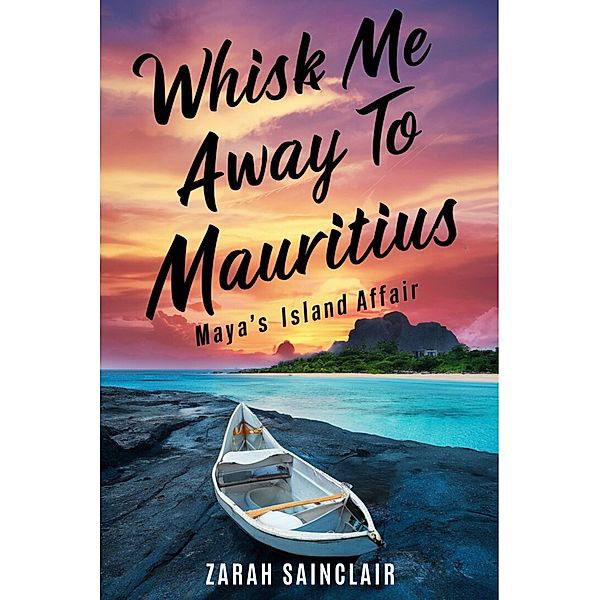 Whisk Me Away to Mauritius: Maya's Island Affair (Proofed for Perfection: A Seattle Love Story, #2) / Proofed for Perfection: A Seattle Love Story, Zarah Sainclair