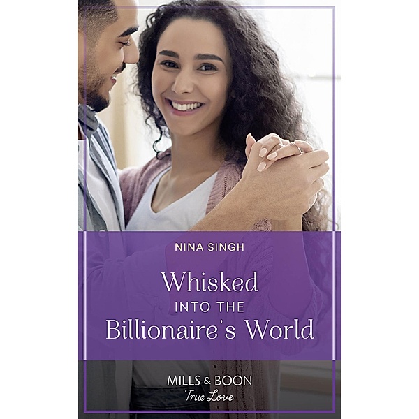 Whisked Into The Billionaire's World (Mills & Boon True Love) / True Love, Nina Singh