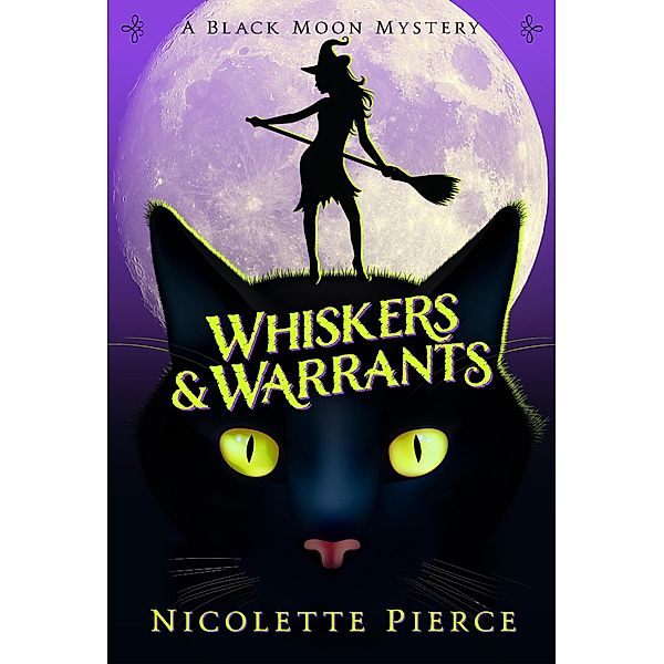 Whiskers and Warrants (A Black Moon Mystery, #1) / A Black Moon Mystery, Nicolette Pierce
