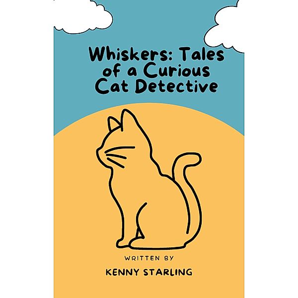 Whiskers: Tales of a Curious Cat Detective, Kenny Starling