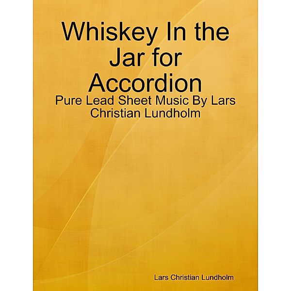Whiskey In the Jar for Accordion - Pure Lead Sheet Music By Lars Christian Lundholm, Lars Christian Lundholm
