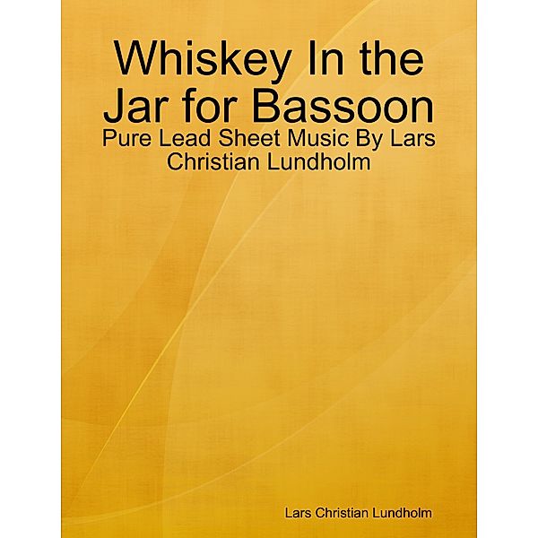 Whiskey In the Jar for Bassoon - Pure Lead Sheet Music By Lars Christian Lundholm, Lars Christian Lundholm