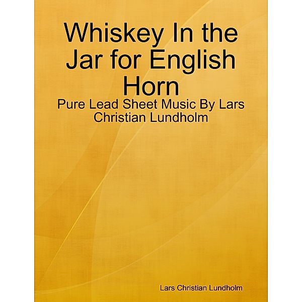 Whiskey In the Jar for English Horn - Pure Lead Sheet Music By Lars Christian Lundholm, Lars Christian Lundholm