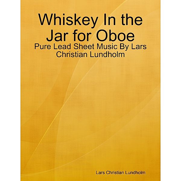 Whiskey In the Jar for Oboe - Pure Lead Sheet Music By Lars Christian Lundholm, Lars Christian Lundholm