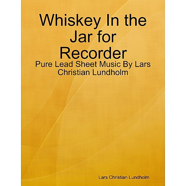 Whiskey In the Jar for Recorder - Pure Lead Sheet Music By Lars Christian Lundholm, Lars Christian Lundholm