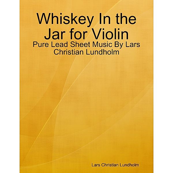 Whiskey In the Jar for Violin - Pure Lead Sheet Music By Lars Christian Lundholm, Lars Christian Lundholm