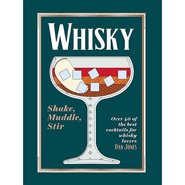 Whiskey: Shake, Muddle, Stir, Dan Jones