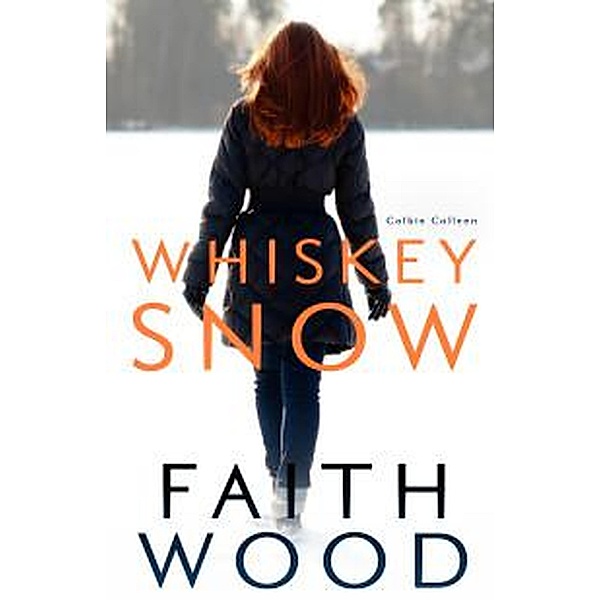 Whiskey Snow (Colbie Colleen Collection, #4) / Colbie Colleen Collection, Faith Wood