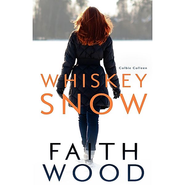 Whiskey Snow (The Colbie Colleen Collection, #4) / The Colbie Colleen Collection, Faith Wood