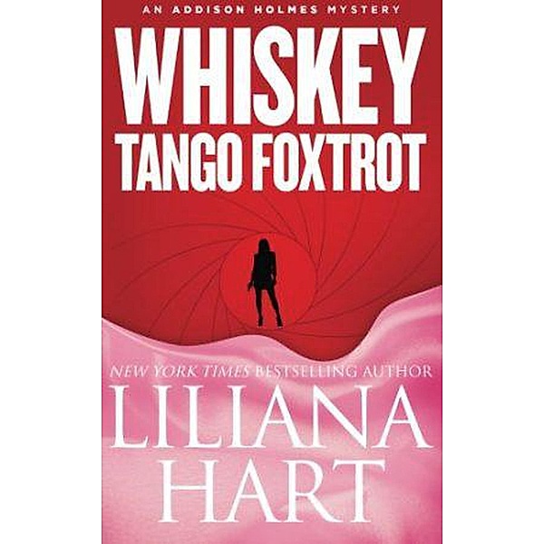 Whiskey Tango Foxtrot (Addison Holmes, #6) / Addison Holmes, Liliana Hart