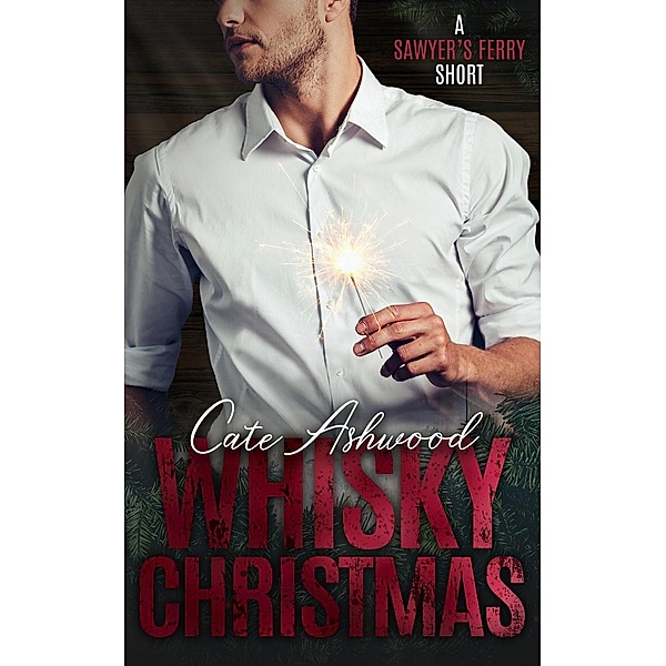 Whisky Christmas (Sawyer's Ferry, #2.5), Cate Ashwood