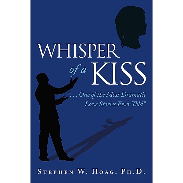Whisper of a Kiss, Stephen W. Hoag Ph. D.