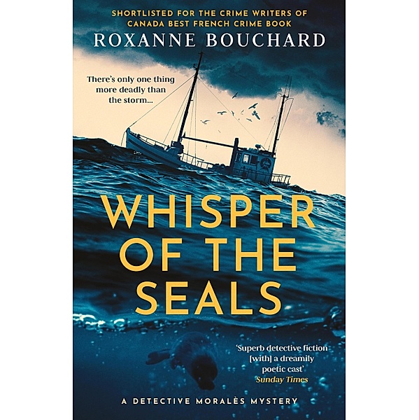 Whisper of the Seals: The nail-biting, chilling new instalment in the award-winning Detective Moralès series / A Detective Moralès Mystery Bd.3, Roxanne Bouchard