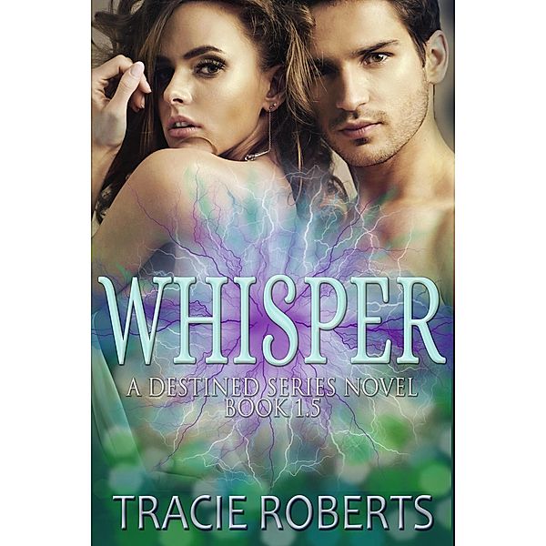 Whisper (The Destined Series, #1.5) / The Destined Series, Tracie Roberts