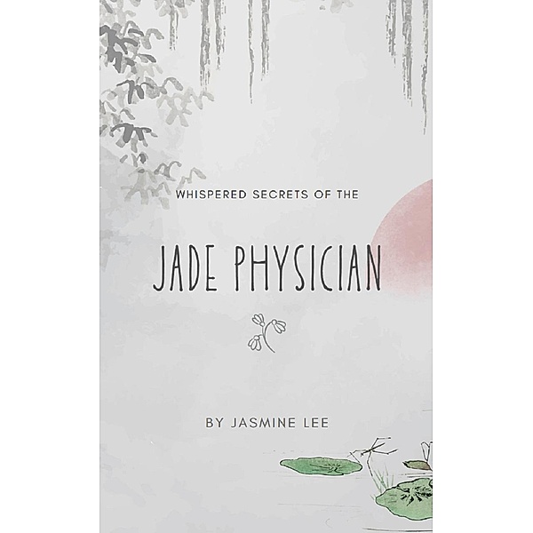 Whispered Secrets of the Jade Physician, Jasmine Lee