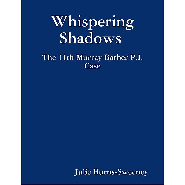 Whispering Shadows : The 11th Murray Barber P.I. Case, Julie Burns-Sweeney