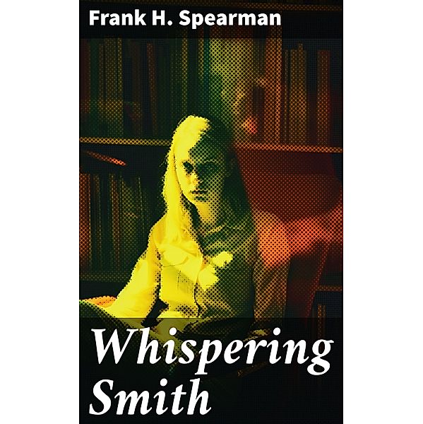 Whispering Smith, Frank H. Spearman