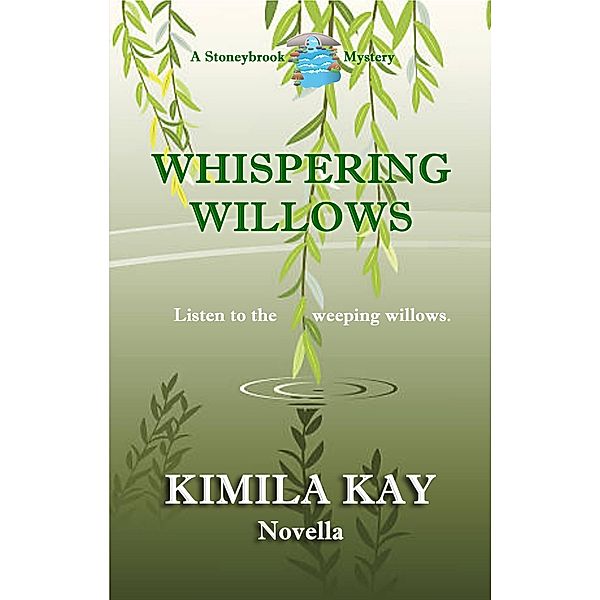 Whispering Willows (Stoneybrook Mysteries, #3) / Stoneybrook Mysteries, Kimila Kay