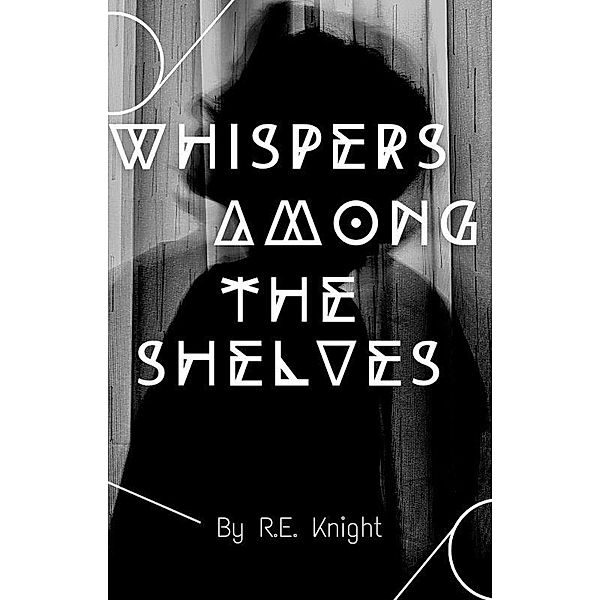 Whispers Among the Shelves, R. E. Knight
