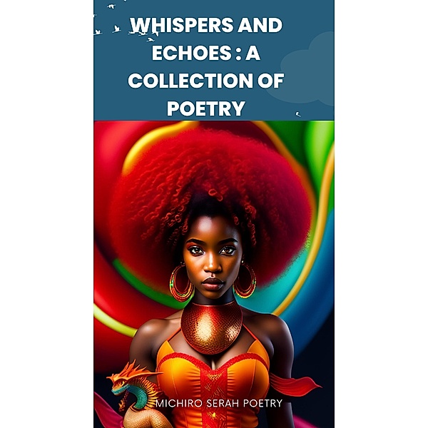 WHISPERS AND ECHOES:A COLLECTION OF POETRY, Serah Michiro