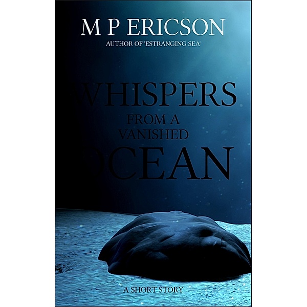 Whispers from a Vanished Ocean / Byrnie Publishing, M P Ericson