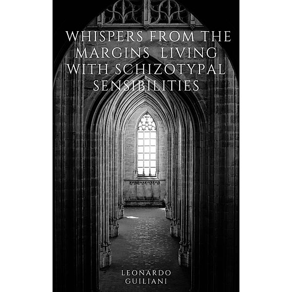 Whispers from the Margins  Living with Schizotypal Sensibilities, Leonardo Guiliani