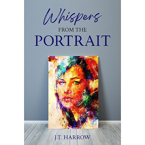 Whispers From The Portrait, J. T. Harrow