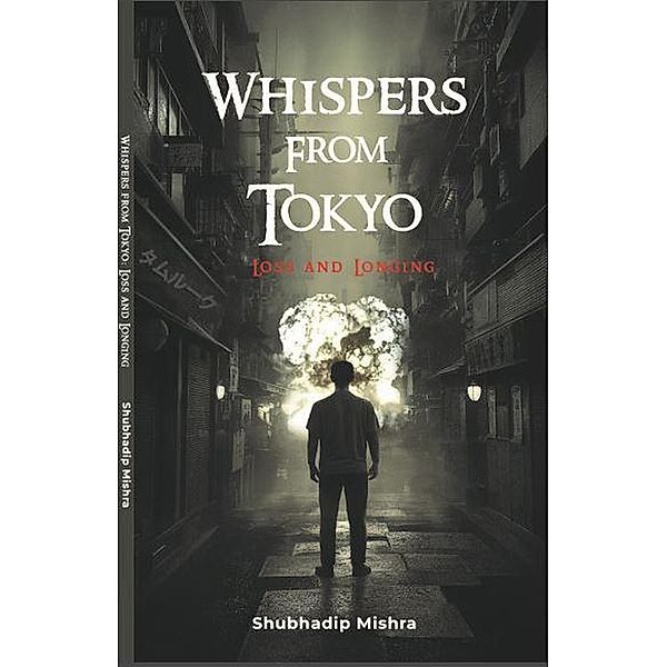 Whispers from Tokyo: Loss and Longing, Shubhadip Mishra