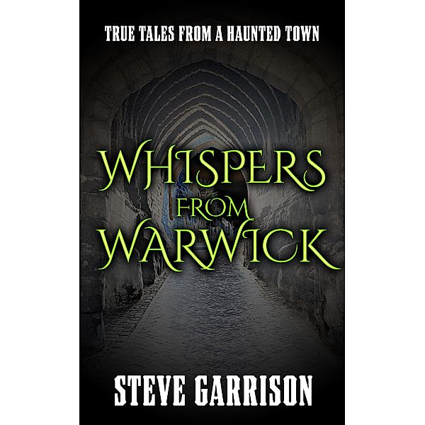 Whispers from Warwick: True Tales from a Haunted Town, Steve Garrison