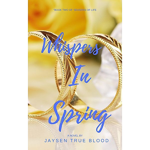 Whispers In Spring: Seasons Of Life, Book Two, Jaysen True Blood