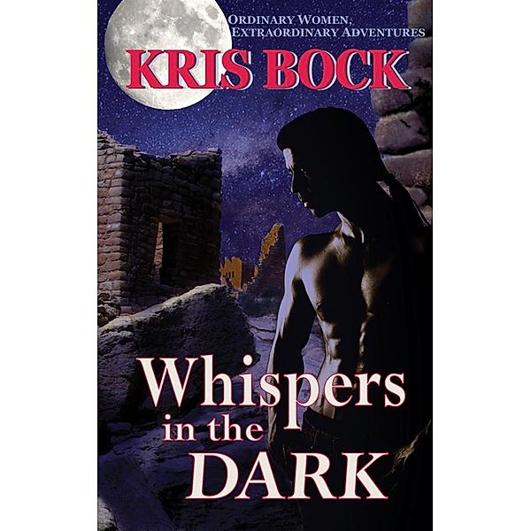 Whispers in the Dark: A Small Town Romantic Suspense in the Southwest, Kris Bock