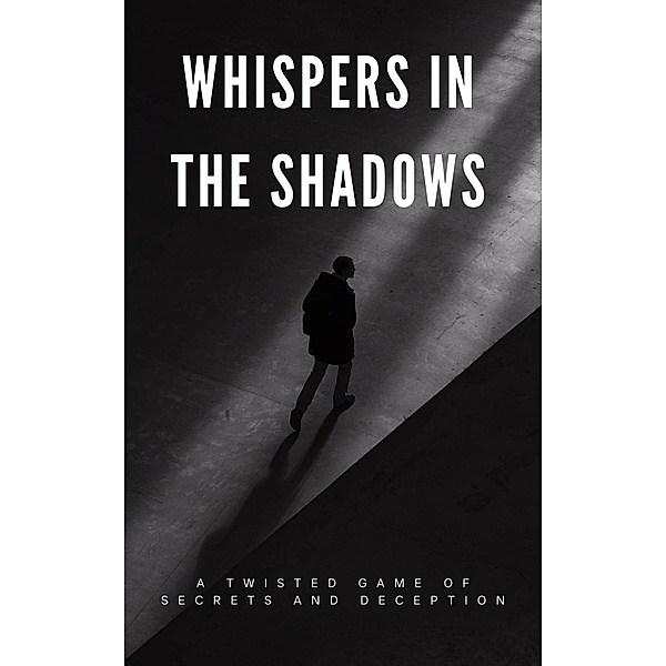 Whispers in the Shadows: A Twisted Game of Secrets and Deception, Aarat