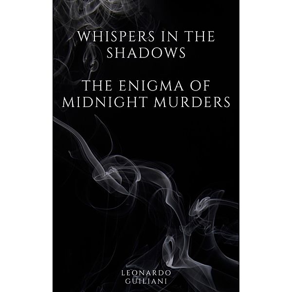 Whispers in the Shadows  The Enigma of Midnight Murders, Leonardo Guiliani