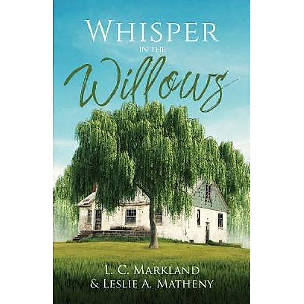 Whispers in the Willows / URLink Print & Media, LLC, L. C Markland, Leslie Matheny