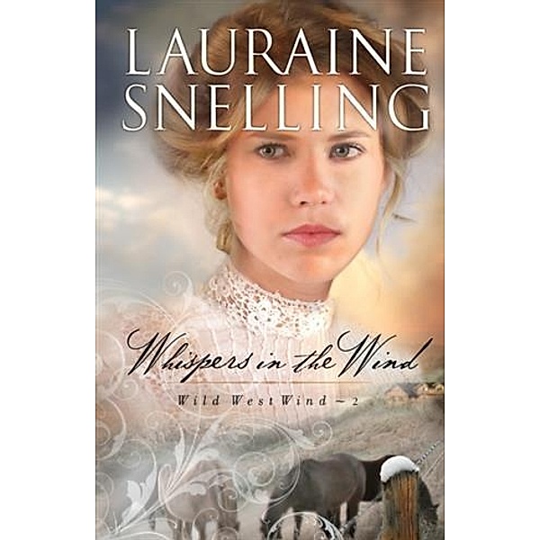 Whispers in the Wind (Wild West Wind Book #2), Lauraine Snelling