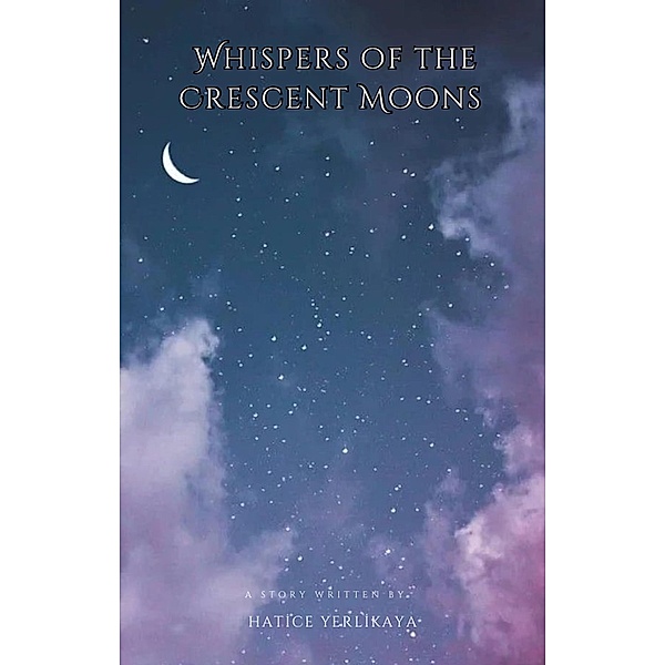 Whispers of the Crescent Moons, Hatice Yerlikaya